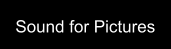 Sound for Pictures